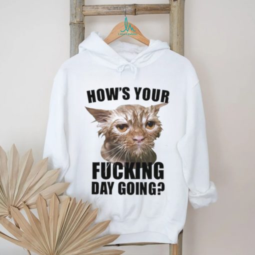 Official how’s Your Fucking Day Going T Shirt
