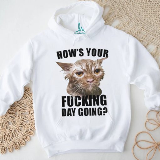 Official how’s Your Fucking Day Going T Shirt
