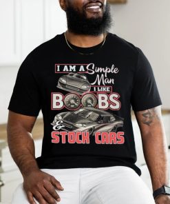 Official i Am A Simple Man I Like Boobs And Stock Cars Shirt