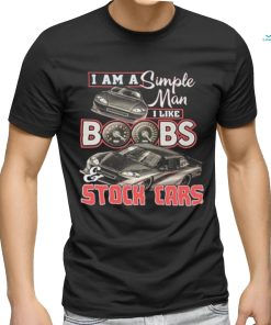 Official i Am A Simple Man I Like Boobs And Stock Cars Shirt