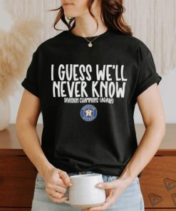 Official i Guess We’ll Never Know Divisions Champion Again Houston Astros Shirt