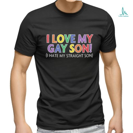Official i Love My Gay Son I Hate My Straight Son Shirt