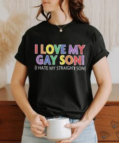 Official i Love My Gay Son I Hate My Straight Son Shirt