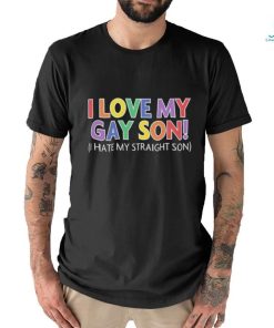 Official i Love My Gay Son I Hate My Straight Son Shirt