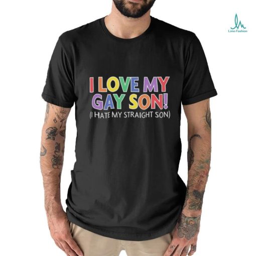 Official i Love My Gay Son I Hate My Straight Son Shirt