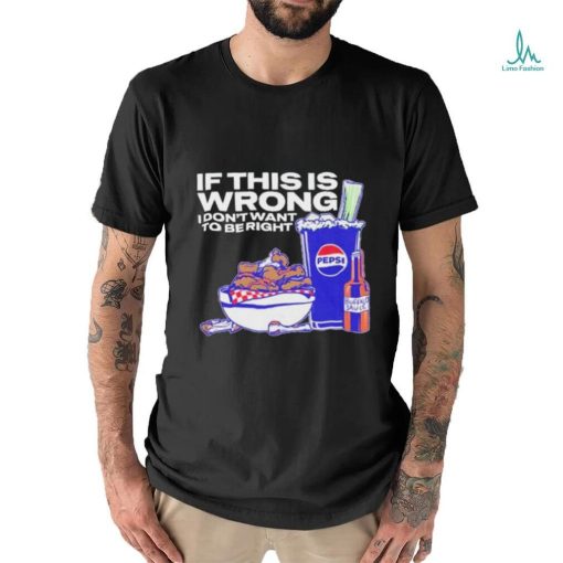 Official if This Is Wrong I Don’t Want To Be Right Josh Allen 17 Shirt
