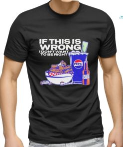 Official if This Is Wrong I Don’t Want To Be Right Josh Allen 17 Shirt
