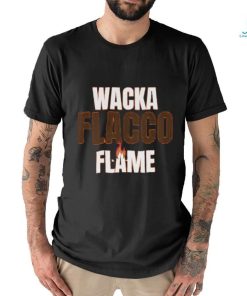 Official joe Flacco Wacka Flacco Flame Shirt