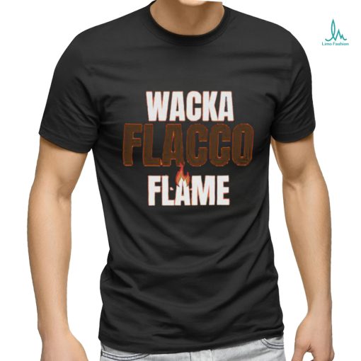 Official joe Flacco Wacka Flacco Flame Shirt