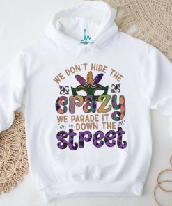 Official mardi Party we don’t hide the we parade it down the street Shirt