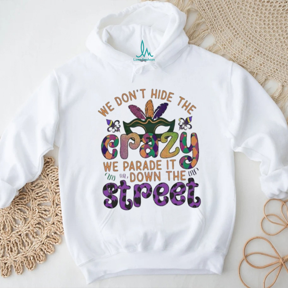 Official mardi Party we don’t hide the we parade it down the street Shirt Official mardi Party we don’t hide the we parade it down the street Shirt