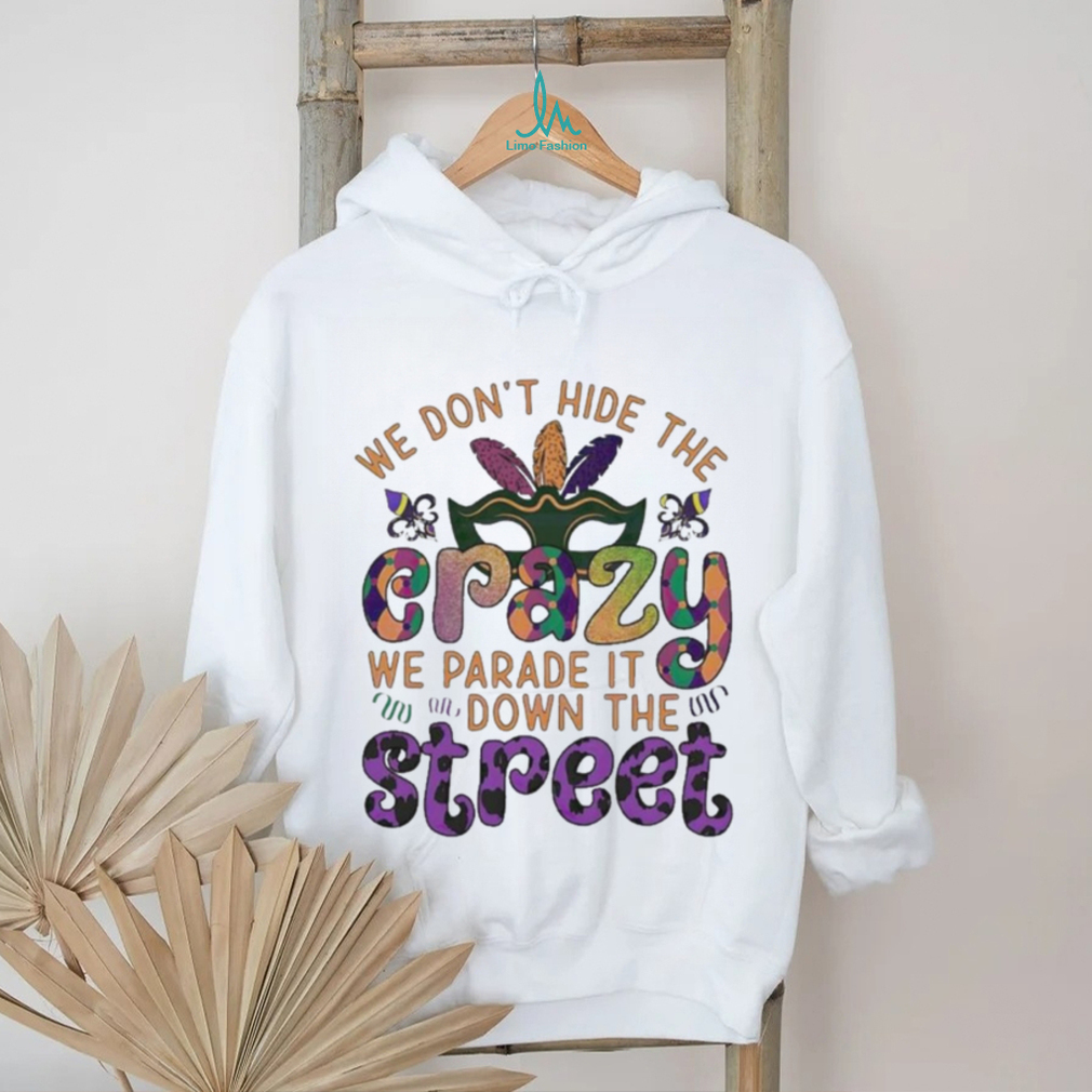 Official mardi Party we don’t hide the we parade it down the street Shirt Official mardi Party we don’t hide the we parade it down the street Shirt