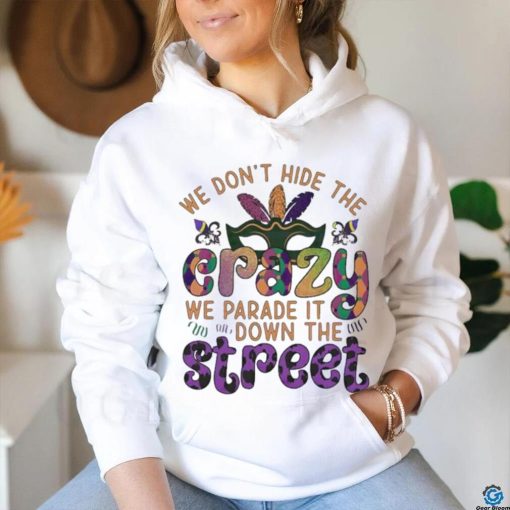 Official mardi Party we don’t hide the we parade it down the street Shirt