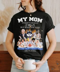 Official my Mom Doesn’t Usually Yell But When She Does Uconn Men’s Basketball Are Playing 2023 2024 Shirt