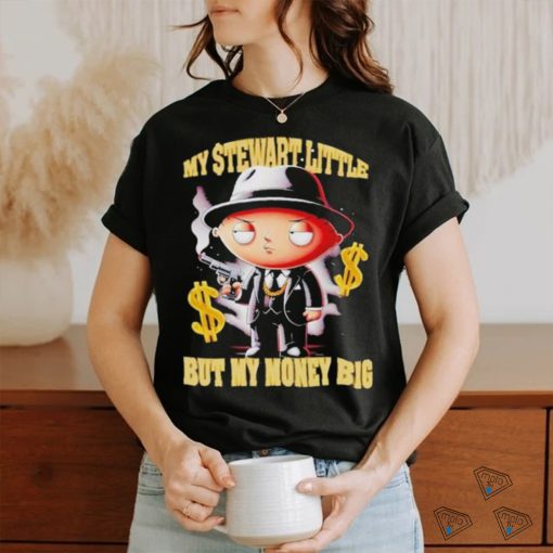 Official my Stewart Little But My Money Big Shirt