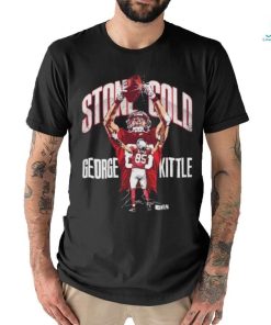 Official official George Kittle San Francisco 49ers Stone Cold 2024 Shirt