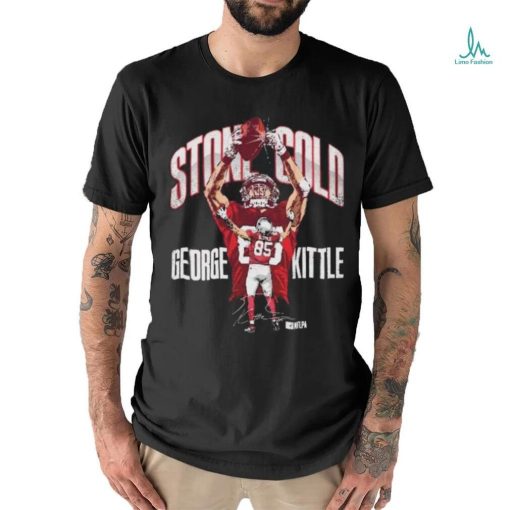 Official official George Kittle San Francisco 49ers Stone Cold 2024 Shirt