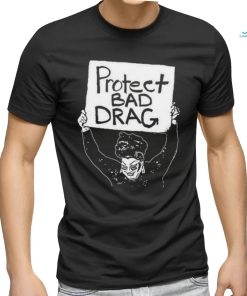 Official protect Bad Drag Shirt, hoodie, sweater, long sleeve and tank top Official protect Bad Drag Shirt
