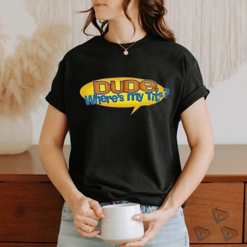 Official pussyboyapparel Dude Where’s My Tits Shirt
