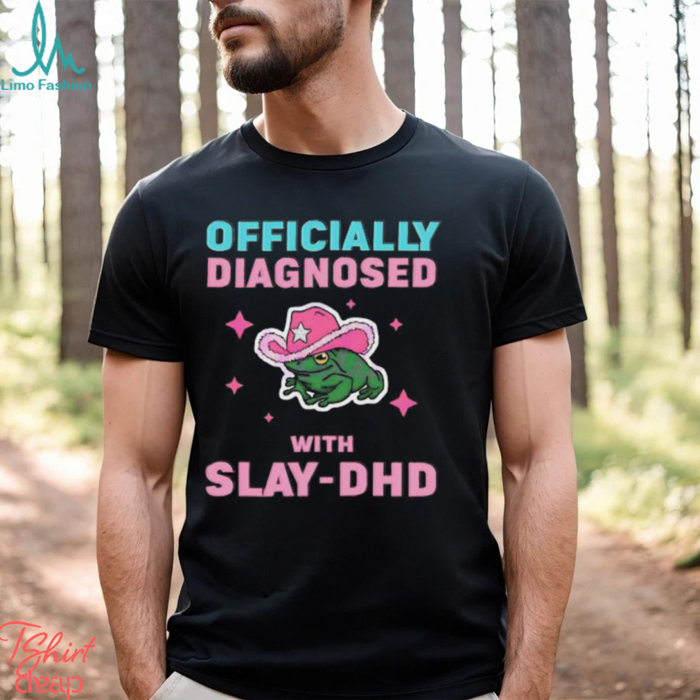 Officially diagnosed with slay dhd 2024 shirt Officially diagnosed with slay dhd 2024 shirt