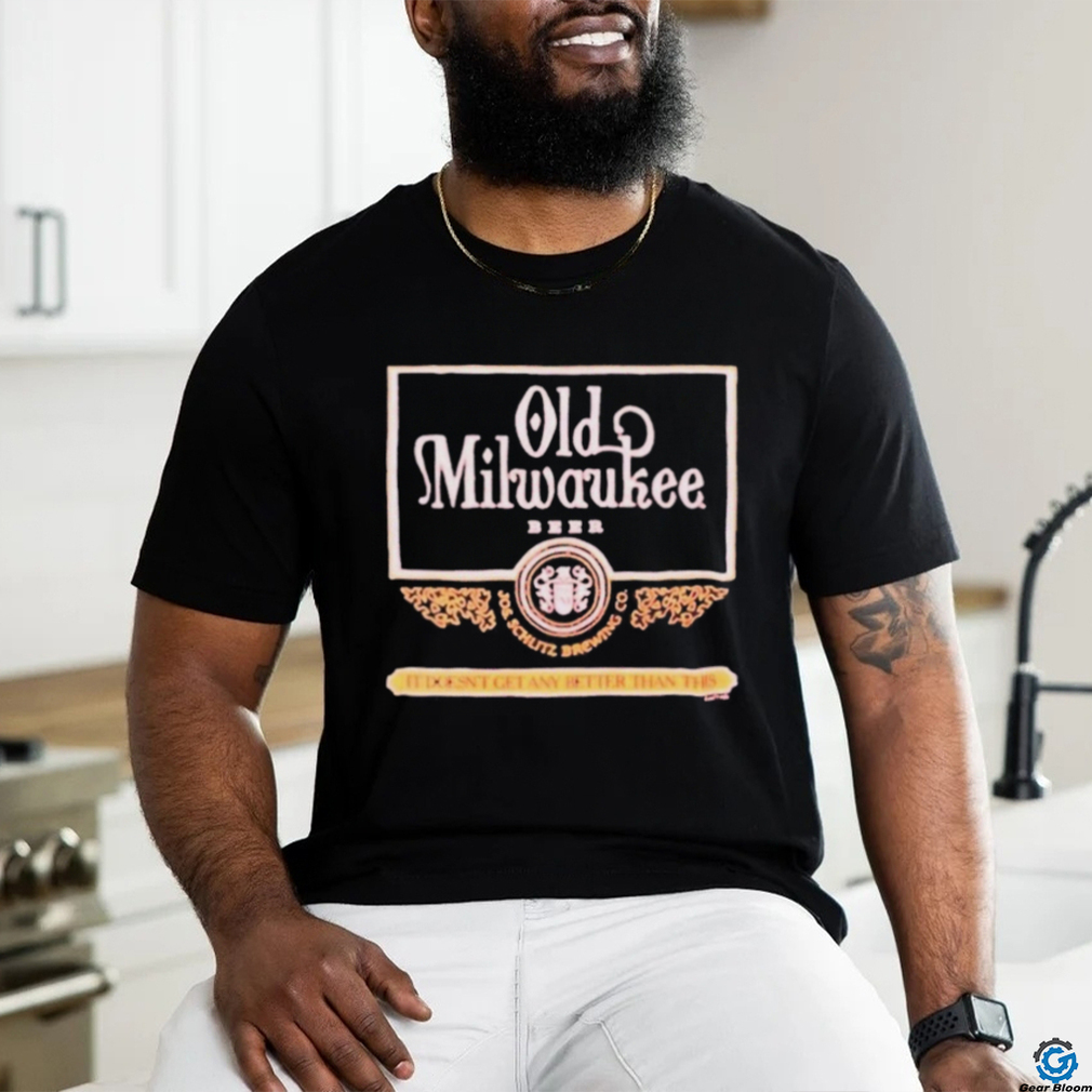 Old Milwaukee Beer It Doesn’t Get Any Better Than This 2024 Shirt Old Milwaukee Beer It Doesn’t Get Any Better Than This 2024 Shirt