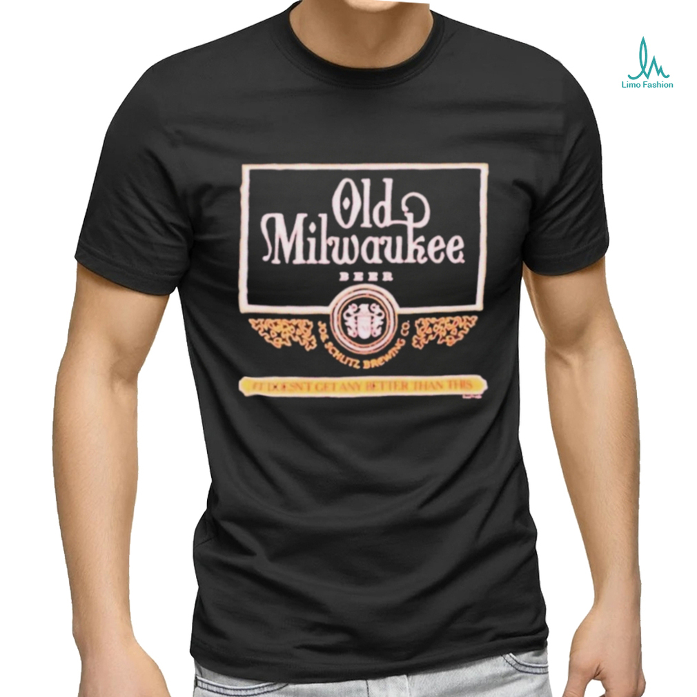 Old Milwaukee Beer It Doesn’t Get Any Better Than This 2024 Shirt Old Milwaukee Beer It Doesn’t Get Any Better Than This 2024 Shirt