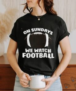 On Sundays We Watch Football Shirt