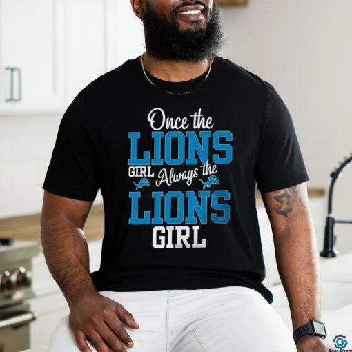 Once The Lions Girl Always The Lions Girl Detroit Lions Shirt
