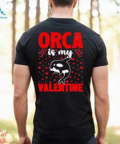 Orca Is My Valentine Love Hearts Orca Valentines Day Shirt