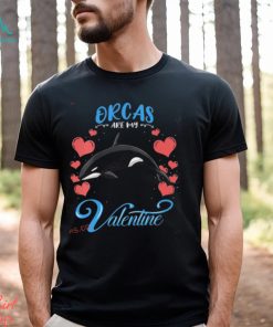 Orcas Are My Valentine Orca Valentines Day Shirt, hoodie, sweater, long sleeve and tank top Orcas Are My Valentine Orca Valentines Day Shirt
