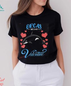 Orcas Are My Valentine Orca Valentines Day Shirt, hoodie, sweater, long sleeve and tank top Orcas Are My Valentine Orca Valentines Day Shirt