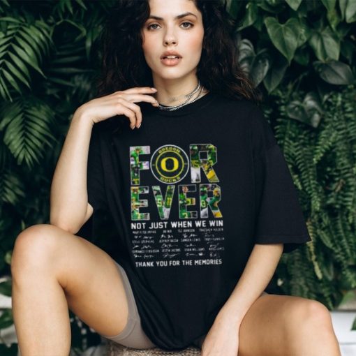 Oregon Ducks Forever Not Just When We Win Thank You For The Memories T shirt