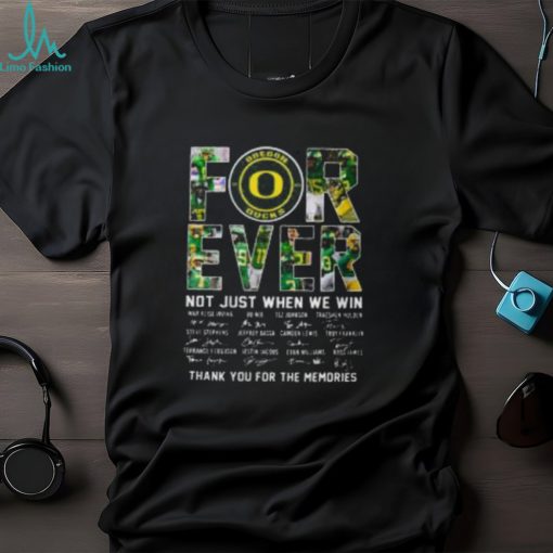Oregon Ducks Forever Not Just When We Win Thank You For The Memories T shirt