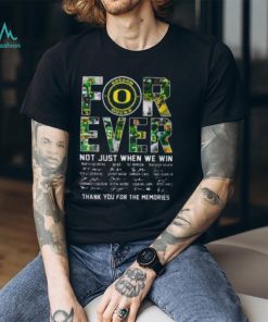 Oregon Ducks Forever Not Just When We Win Thank You For The Memories T shirt