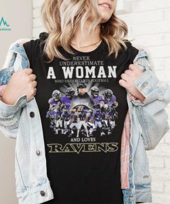 Original 2024 Never Underestimate A Woman Who Understands Football And Loves Baltimore Ravens Signatures Shirt