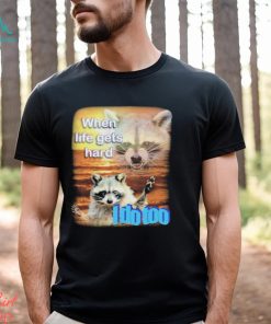 Original Askfareeha When Life Gets Hard Raccoon I Do Too Shirt, hoodie, sweater, long sleeve and tank top Original Askfareeha When Life Gets Hard Raccoon I Do Too Shirt
