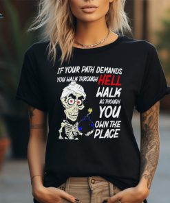 Original Jeff Dunham if your path demands you walk through hell walk as though you own the place shirt