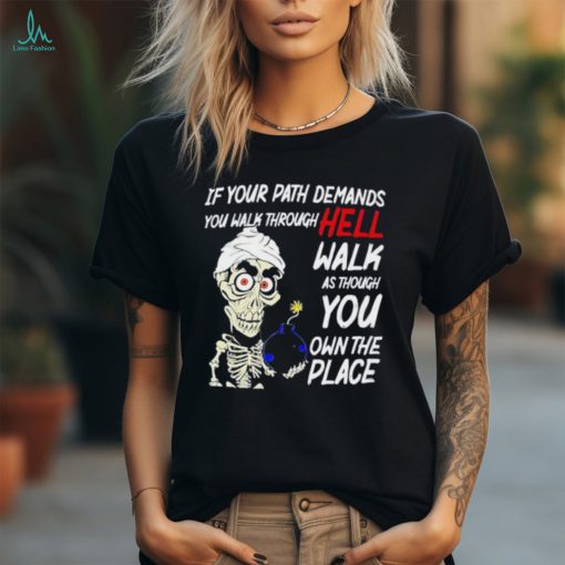 Original Jeff Dunham if your path demands you walk through hell walk as though you own the place shirt