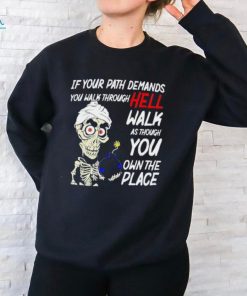 Original Jeff Dunham if your path demands you walk through hell walk as though you own the place shirt
