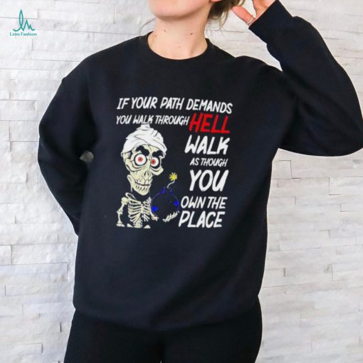 Original Jeff Dunham if your path demands you walk through hell walk as though you own the place shirt