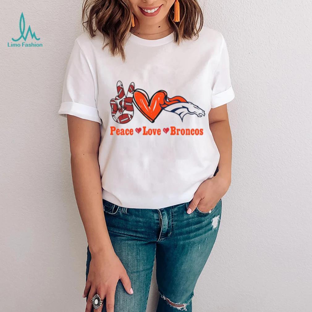 Peace love Broncos shirt Peace love Broncos shirt