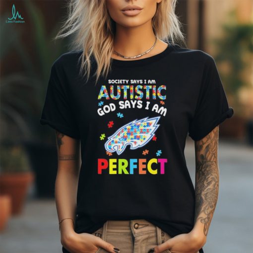 Philadelphia Eagles society says I am Autistic god says I am perfect shirt