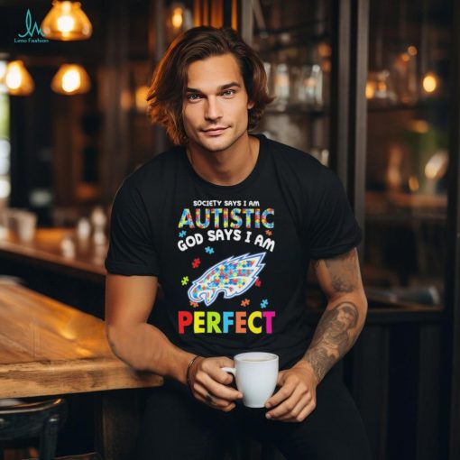 Philadelphia Eagles society says I am Autistic god says I am perfect shirt