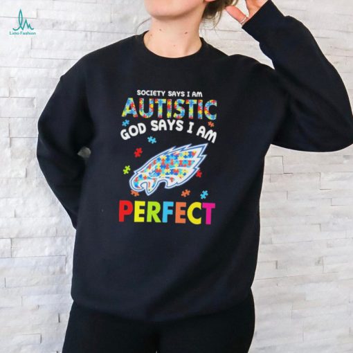 Philadelphia Eagles society says I am Autistic god says I am perfect shirt