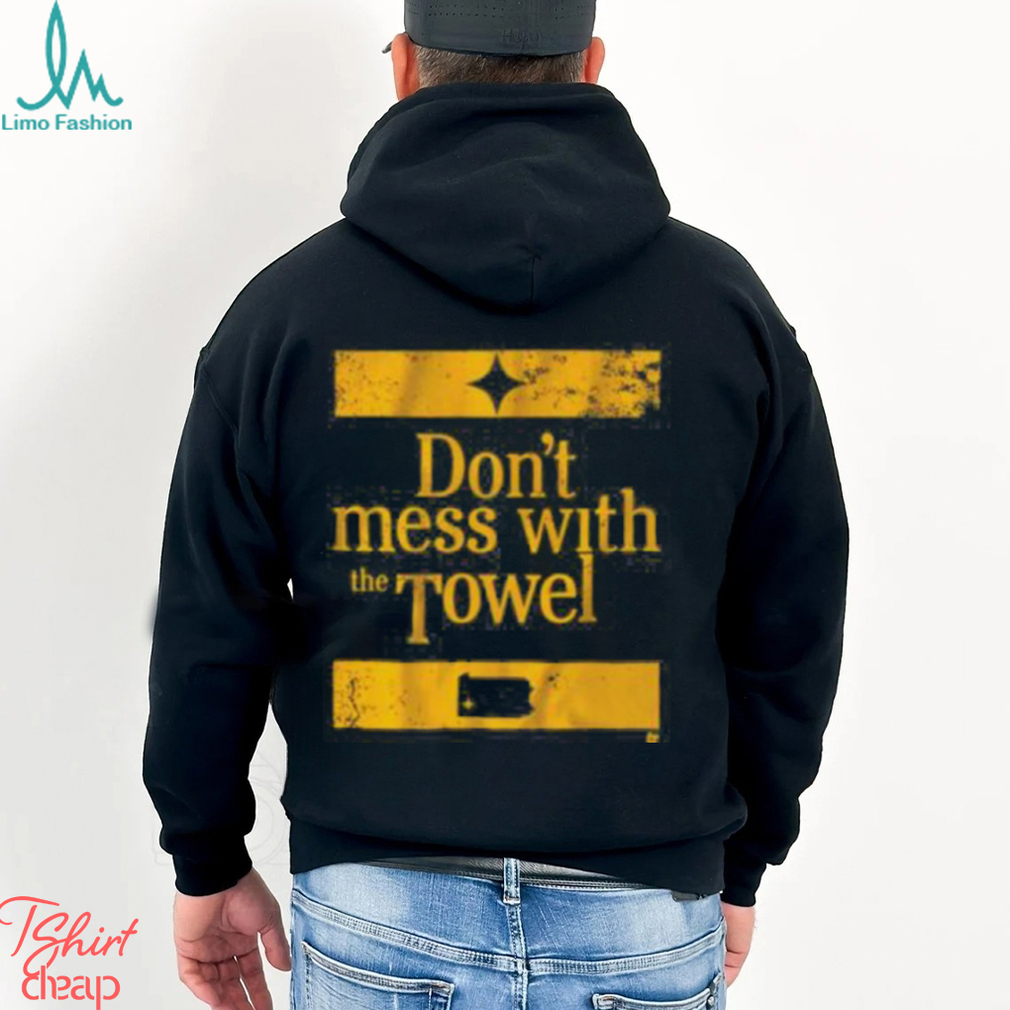 Pittsburgh Don’t Mess With The Towel Shirt Pittsburgh Don’t Mess With The Towel Shirt