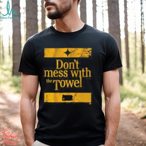 Pittsburgh Don’t Mess With The Towel Shirt