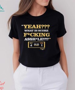 Pittsburgh Steelers What Is Score Fucking Asshole Shirt