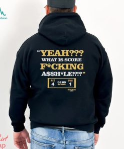 Pittsburgh Steelers What Is Score Fucking Asshole Shirt