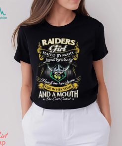 Raiders Girl Hated By Many Loved By Plenty Heart On Her Sleeve Fire In Her Soul And A Mouth She Can’t Control Shirt