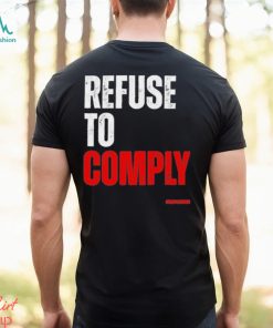 Refuse To Comply Shirt